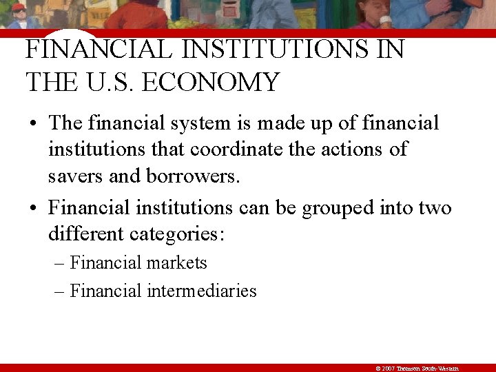 FINANCIAL INSTITUTIONS IN THE U. S. ECONOMY • The financial system is made up