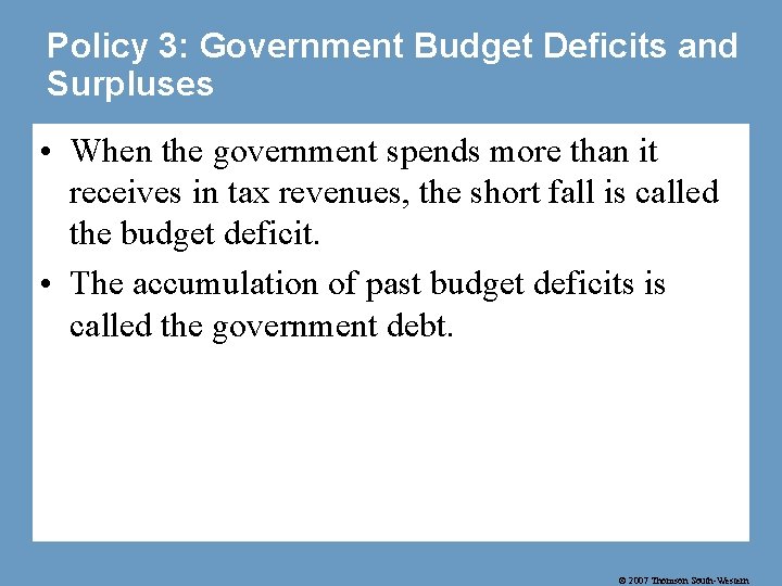 Policy 3: Government Budget Deficits and Surpluses • When the government spends more than