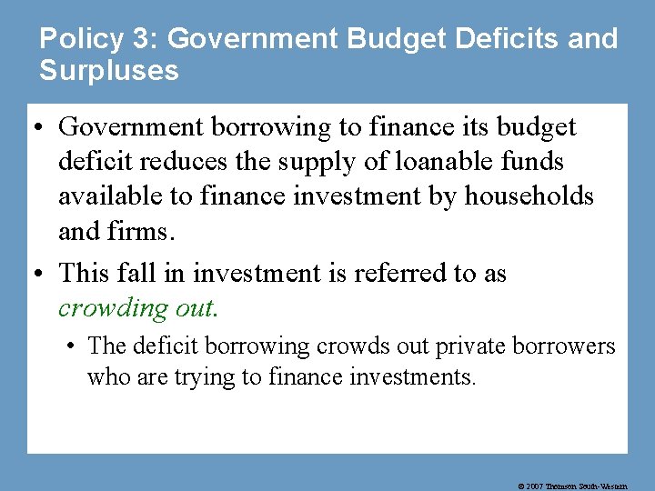 Policy 3: Government Budget Deficits and Surpluses • Government borrowing to finance its budget