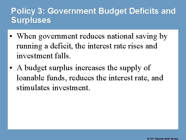 Policy 3: Government Budget Deficits and Surpluses • When government reduces national saving by