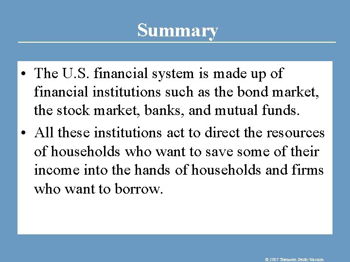 Summary • The U. S. financial system is made up of financial institutions such