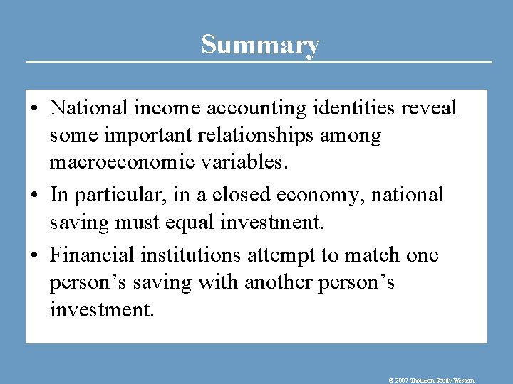 Summary • National income accounting identities reveal some important relationships among macroeconomic variables. •