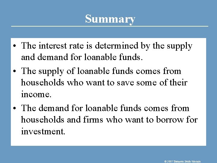 Summary • The interest rate is determined by the supply and demand for loanable