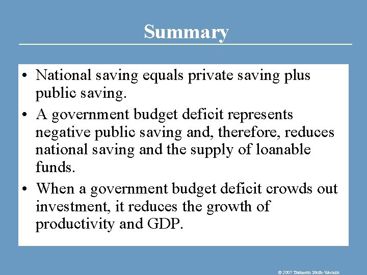 Summary • National saving equals private saving plus public saving. • A government budget