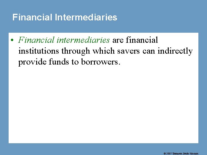 Financial Intermediaries • Financial intermediaries are financial institutions through which savers can indirectly provide