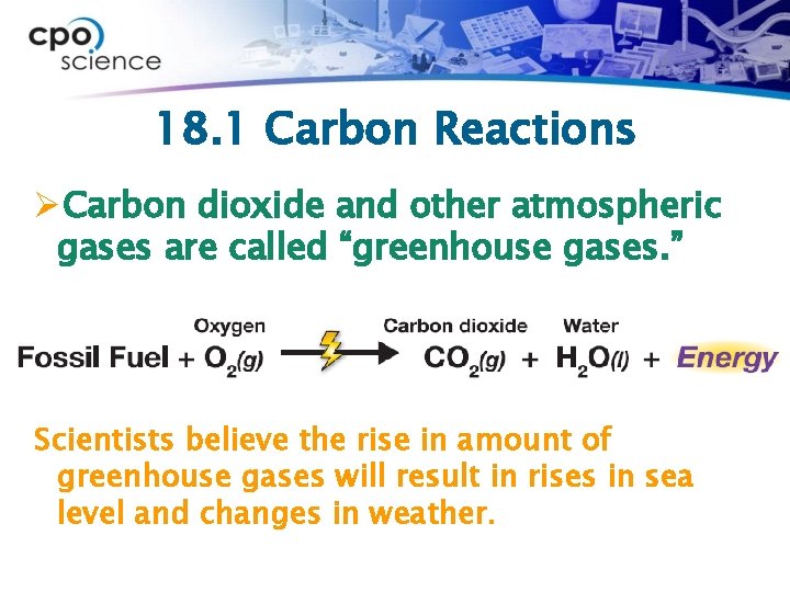 18. 1 Carbon Reactions ØCarbon dioxide and other atmospheric gases are called “greenhouse gases.