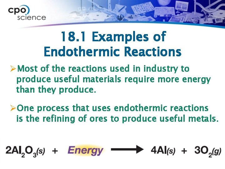 18. 1 Examples of Endothermic Reactions ØMost of the reactions used in industry to