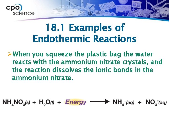 18. 1 Examples of Endothermic Reactions ØWhen you squeeze the plastic bag the water