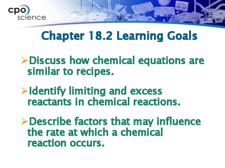 Chapter 18. 2 Learning Goals ØDiscuss how chemical equations are similar to recipes. ØIdentify