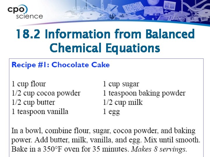 18. 2 Information from Balanced Chemical Equations ØIf the recipe for chocolate cake gives