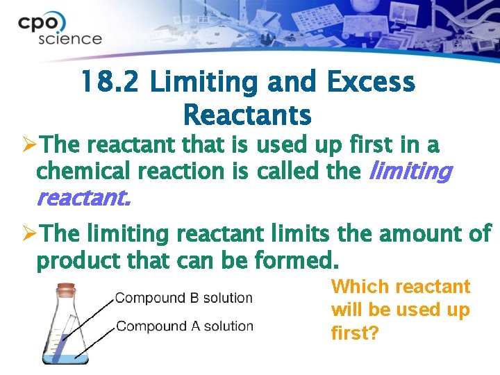 18. 2 Limiting and Excess Reactants ØThe reactant that is used up first in