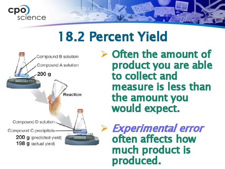 18. 2 Percent Yield Ø Often the amount of product you are able to