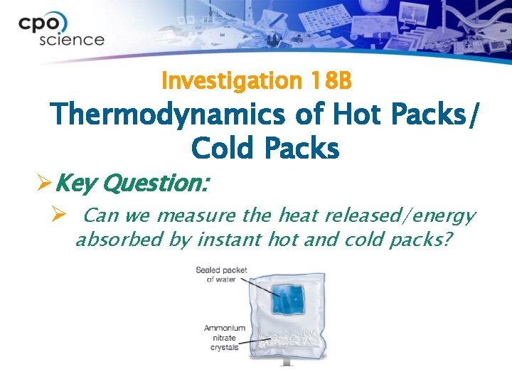 Investigation 18 B Thermodynamics of Hot Packs/ Cold Packs ØKey Question: Ø Can we