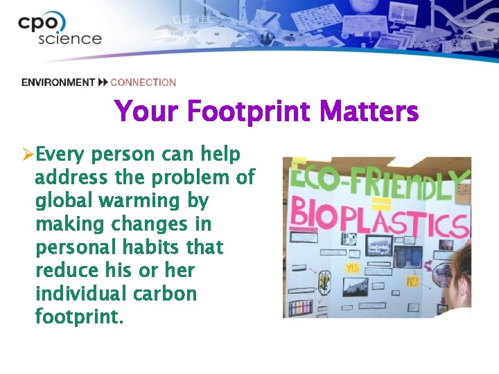 Your Footprint Matters ØEvery person can help address the problem of global warming by