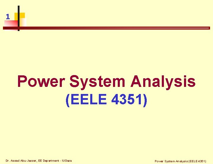 1 Power System Analysis (EELE 4351) Dr. Assad Abu-Jasser, EE Department - IUGaza Power