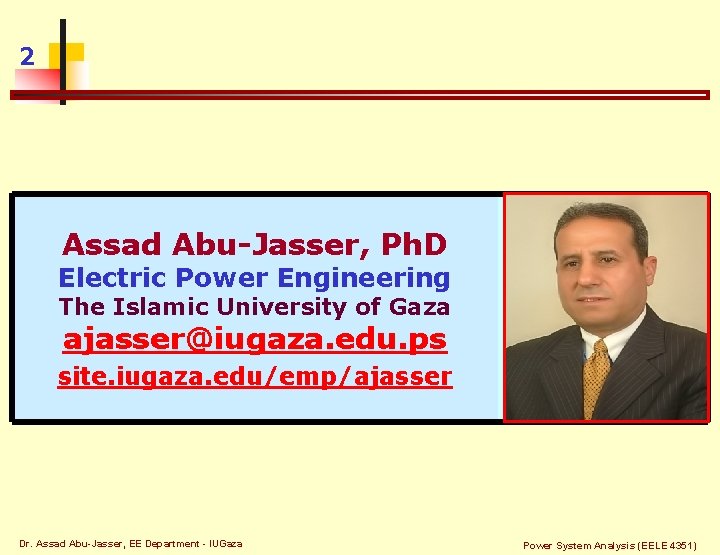 2 Assad Abu-Jasser, Ph. D Electric Power Engineering The Islamic University of Gaza ajasser@iugaza.