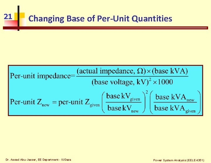 21 Changing Base of Per-Unit Quantities Dr. Assad Abu-Jasser, EE Department - IUGaza Power