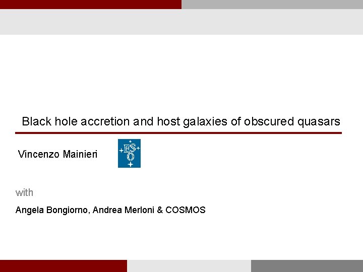 Black hole accretion and host galaxies of obscured quasars Vincenzo Mainieri with Angela Bongiorno,