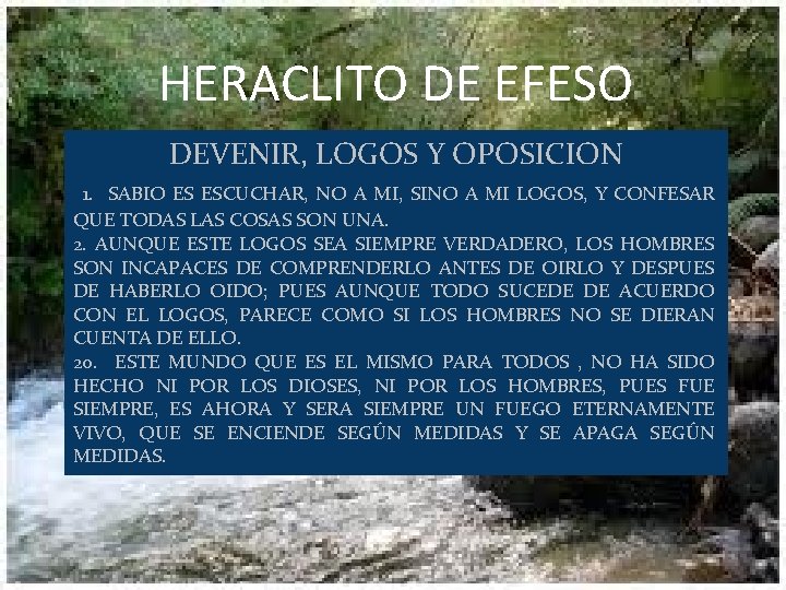 HERACLITO DE EFESO DEVENIR, LOGOS Y OPOSICION 1. SABIO ES ESCUCHAR, NO A MI,