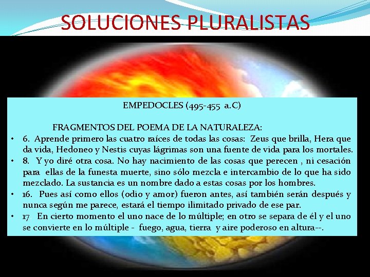 SOLUCIONES PLURALISTAS EMPEDOCLES (495 -455 a. C) • • FRAGMENTOS DEL POEMA DE LA