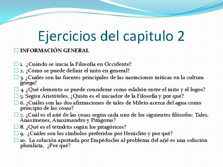 Ejercicios del capitulo 2 � INFORMACIÓN GENERAL � 1. ¿Cuándo se inicia la Filosofía