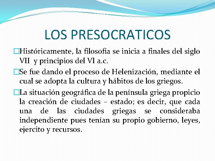 LOS PRESOCRATICOS �Históricamente, la filosofía se inicia a finales del siglo VII y principios