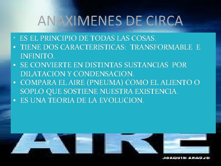 ANAXIMENES DE CIRCA * • • ES EL PRINCIPIO DE TODAS LAS COSAS. TIENE
