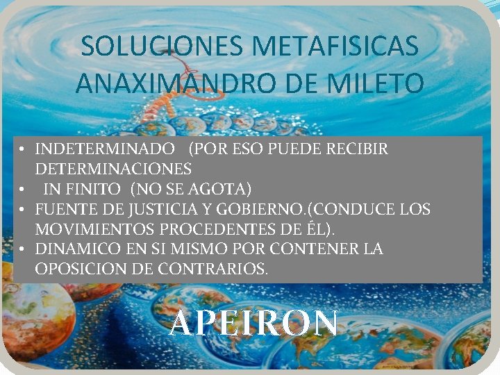 SOLUCIONES METAFISICAS ANAXIMANDRO DE MILETO • INDETERMINADO (POR ESO PUEDE RECIBIR DETERMINACIONES • IN