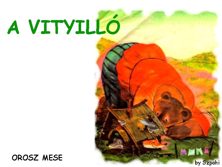 A VITYILLÓ By Szpahi OROSZ MESE by Szpahi 