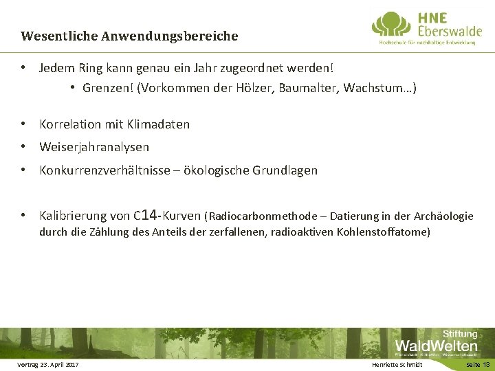 Wesentliche Anwendungsbereiche • Jedem Ring kann genau ein Jahr zugeordnet werden! • Grenzen! (Vorkommen Wesentliche Anwendungsbereiche • Jedem Ring kann genau ein Jahr zugeordnet werden! • Grenzen! (Vorkommen