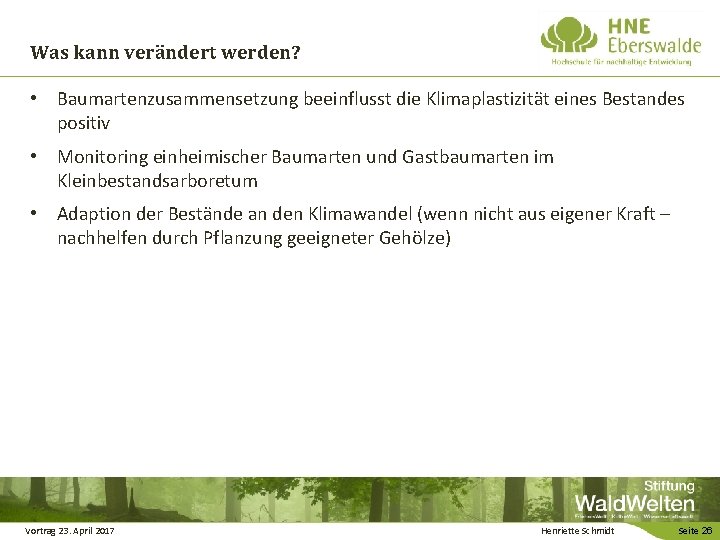 Was kann verändert werden? • Baumartenzusammensetzung beeinflusst die Klimaplastizität eines Bestandes positiv • Monitoring Was kann verändert werden? • Baumartenzusammensetzung beeinflusst die Klimaplastizität eines Bestandes positiv • Monitoring