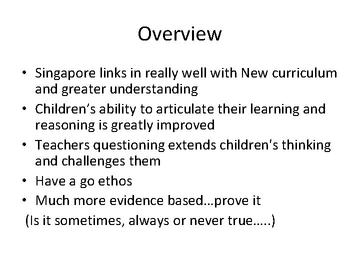 Overview • Singapore links in really well with New curriculum and greater understanding •