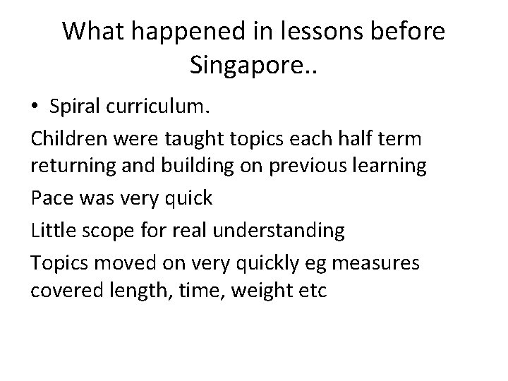 What happened in lessons before Singapore. . • Spiral curriculum. Children were taught topics