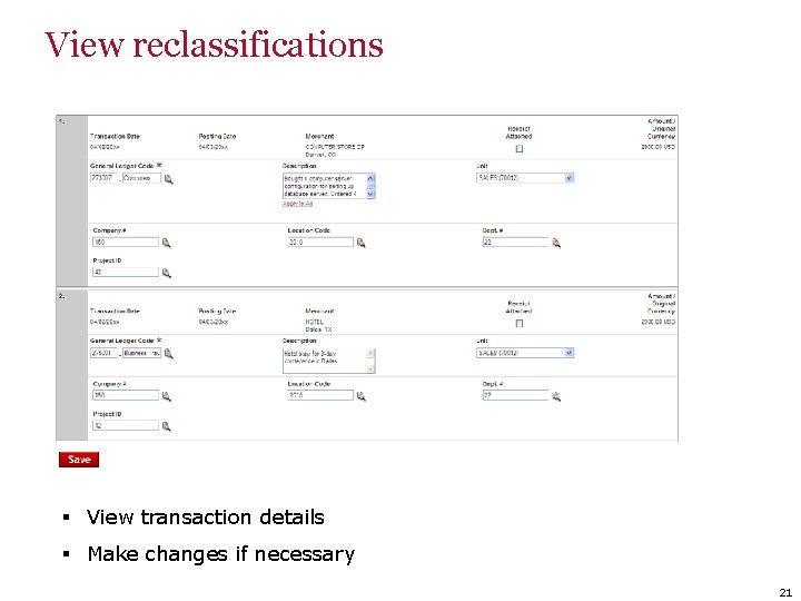 View reclassifications § View transaction details § Make changes if necessary 21 