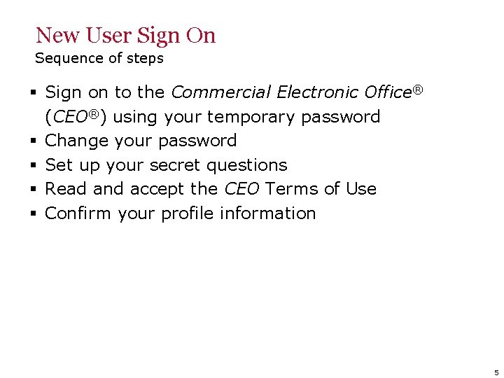New User Sign On Sequence of steps § Sign on to the Commercial Electronic