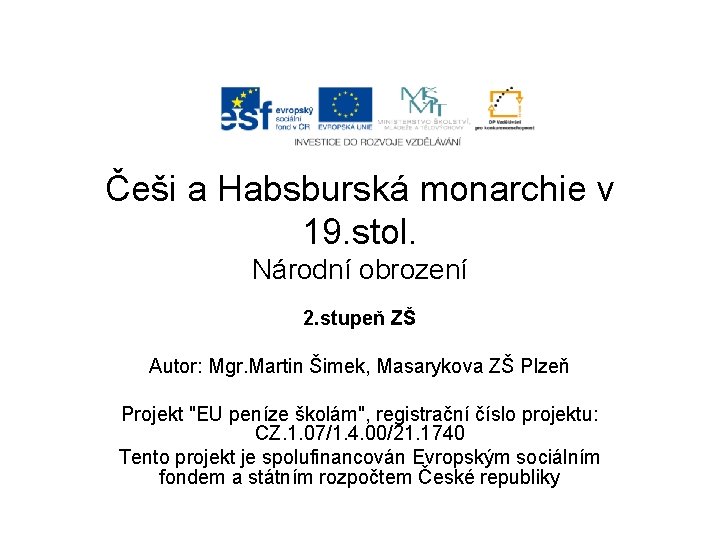 Češi a Habsburská monarchie v 19. stol. Národní obrození 2. stupeň ZŠ Autor: Mgr.