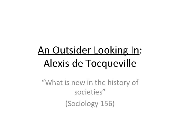 An Outsider Looking In: Alexis de Tocqueville “What is new in the history of