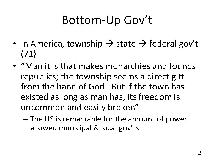 Bottom-Up Gov’t • In America, township state federal gov’t (71) • “Man it is