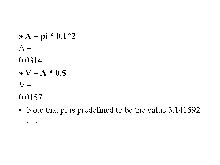 » A = pi * 0. 1^2 A= 0. 0314 » V = A » A = pi * 0. 1^2 A= 0. 0314 » V = A