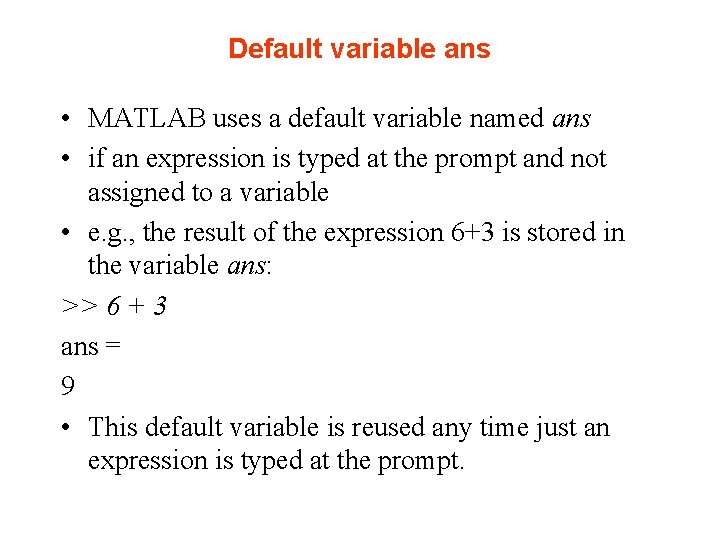 Default variable ans • MATLAB uses a default variable named ans • if an Default variable ans • MATLAB uses a default variable named ans • if an