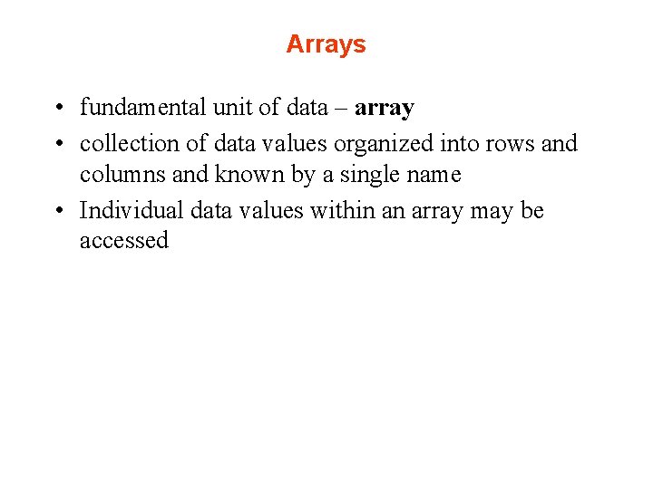 Arrays • fundamental unit of data – array • collection of data values organized Arrays • fundamental unit of data – array • collection of data values organized