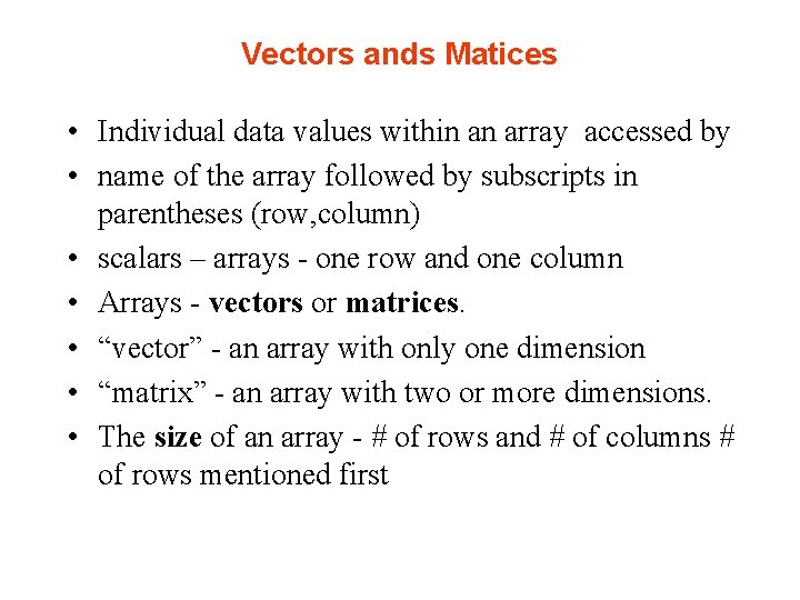 Vectors ands Matices • Individual data values within an array accessed by • name Vectors ands Matices • Individual data values within an array accessed by • name