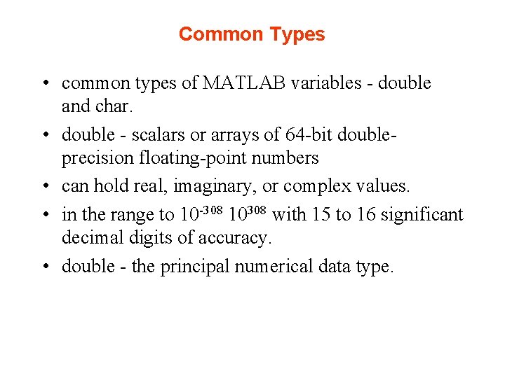 Common Types • common types of MATLAB variables - double and char. • double Common Types • common types of MATLAB variables - double and char. • double