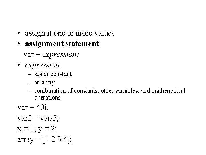 • assign it one or more values • assignment statement. var = expression; • assign it one or more values • assignment statement. var = expression;