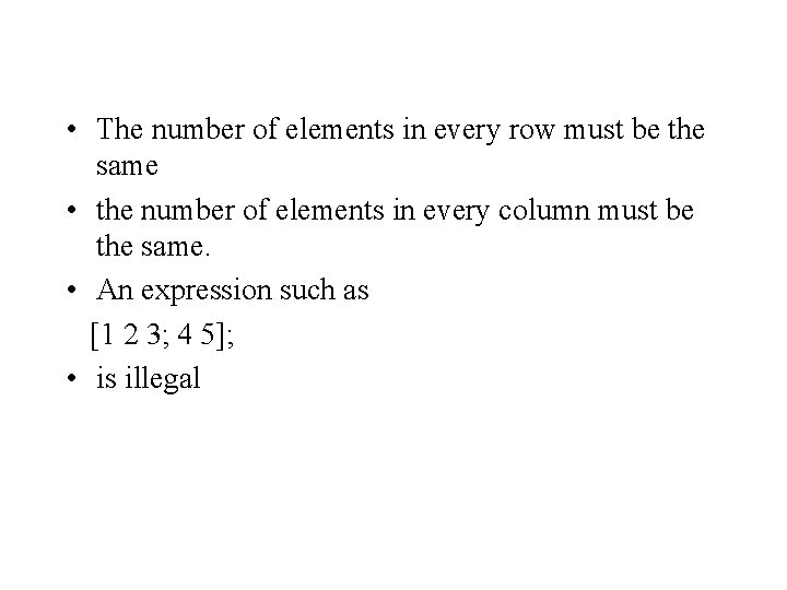 • The number of elements in every row must be the same • • The number of elements in every row must be the same •