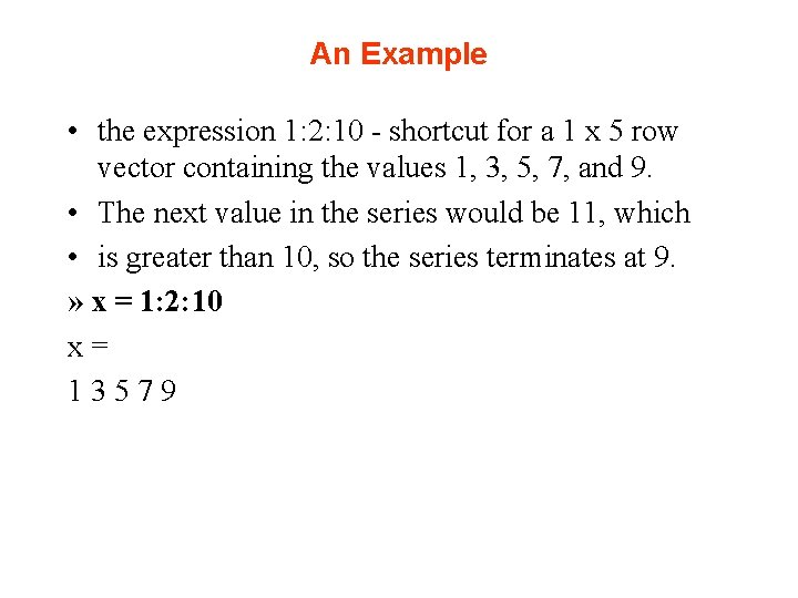 An Example • the expression 1: 2: 10 - shortcut for a 1 x An Example • the expression 1: 2: 10 - shortcut for a 1 x