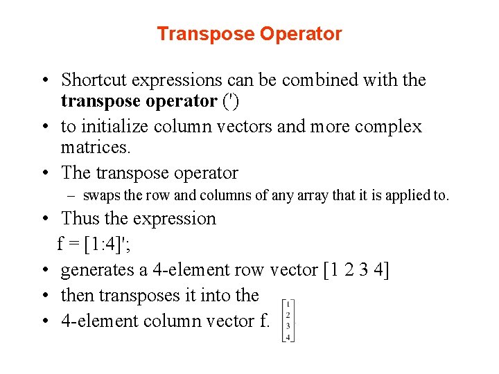 Transpose Operator • Shortcut expressions can be combined with the transpose operator (') • Transpose Operator • Shortcut expressions can be combined with the transpose operator (') •