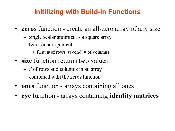 Initilizing with Build-in Functions • zeros function - create an all-zero array of any Initilizing with Build-in Functions • zeros function - create an all-zero array of any