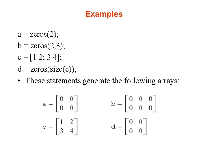 Examples a = zeros(2); b = zeros(2, 3); c = [1 2; 3 4];