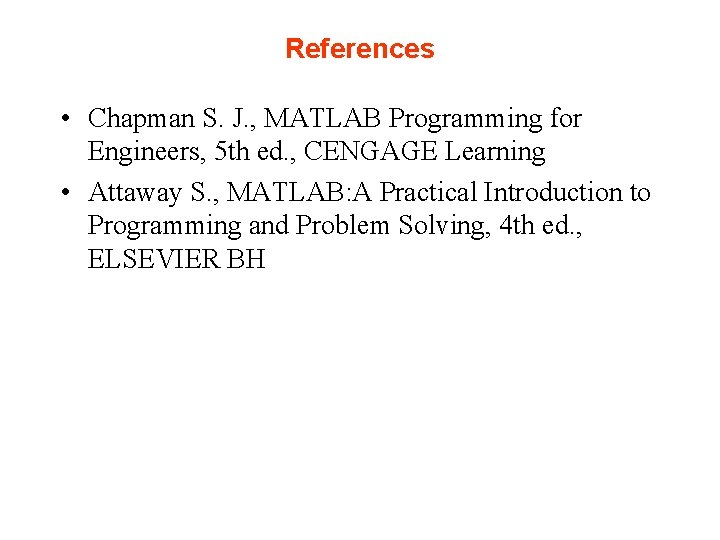 References • Chapman S. J. , MATLAB Programming for Engineers, 5 th ed. , References • Chapman S. J. , MATLAB Programming for Engineers, 5 th ed. ,